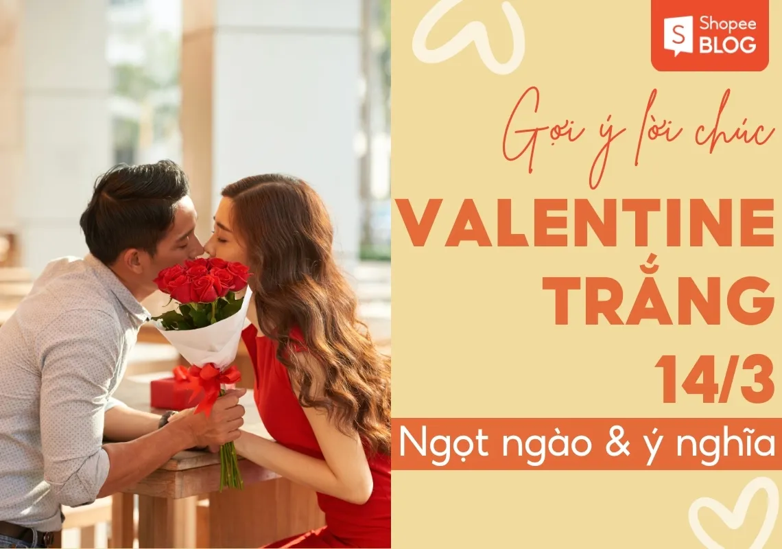 100+ lời chúc valentine trắng ngọt ngào, ý nghĩa nhất