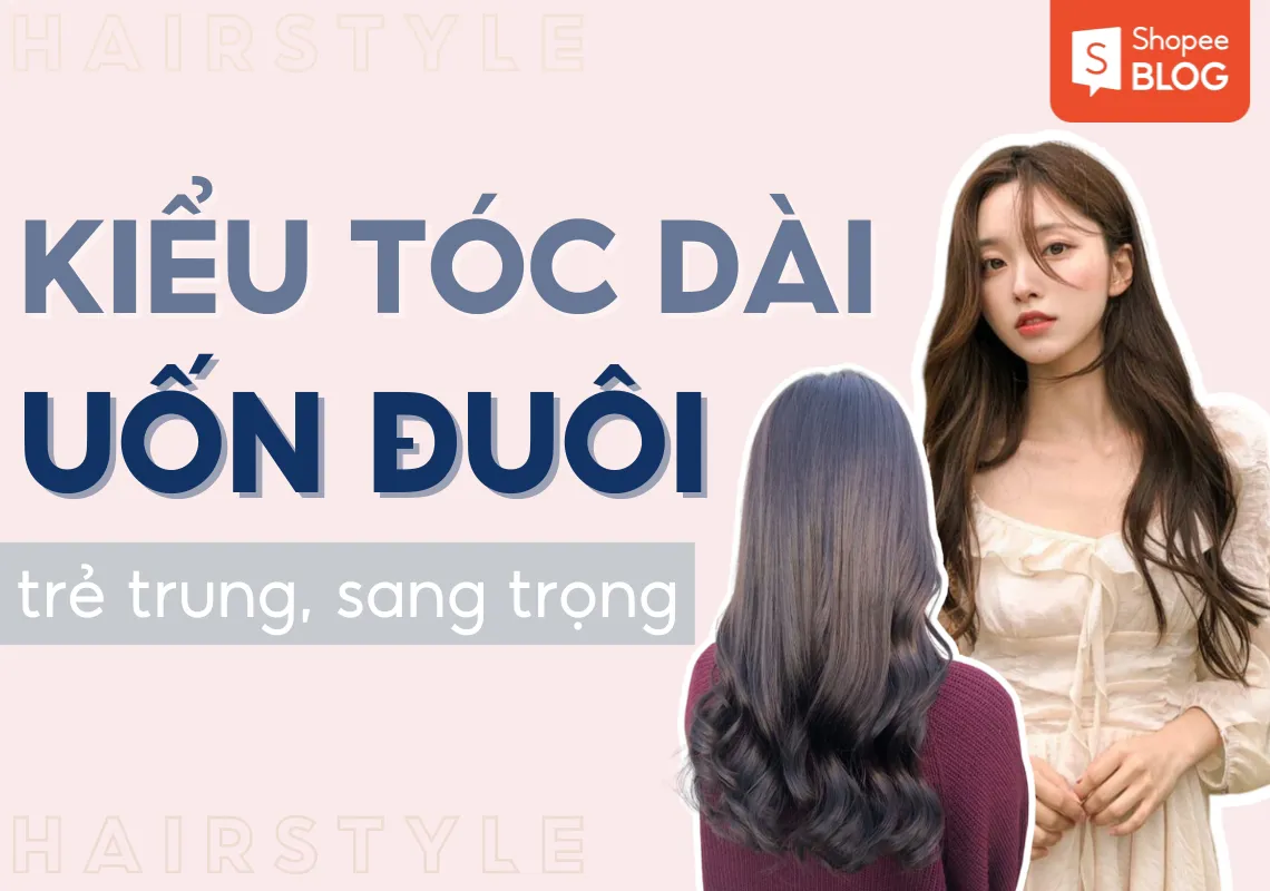 13+ kiểu tóc dài uốn đuôi sành điệu, hợp thời trang