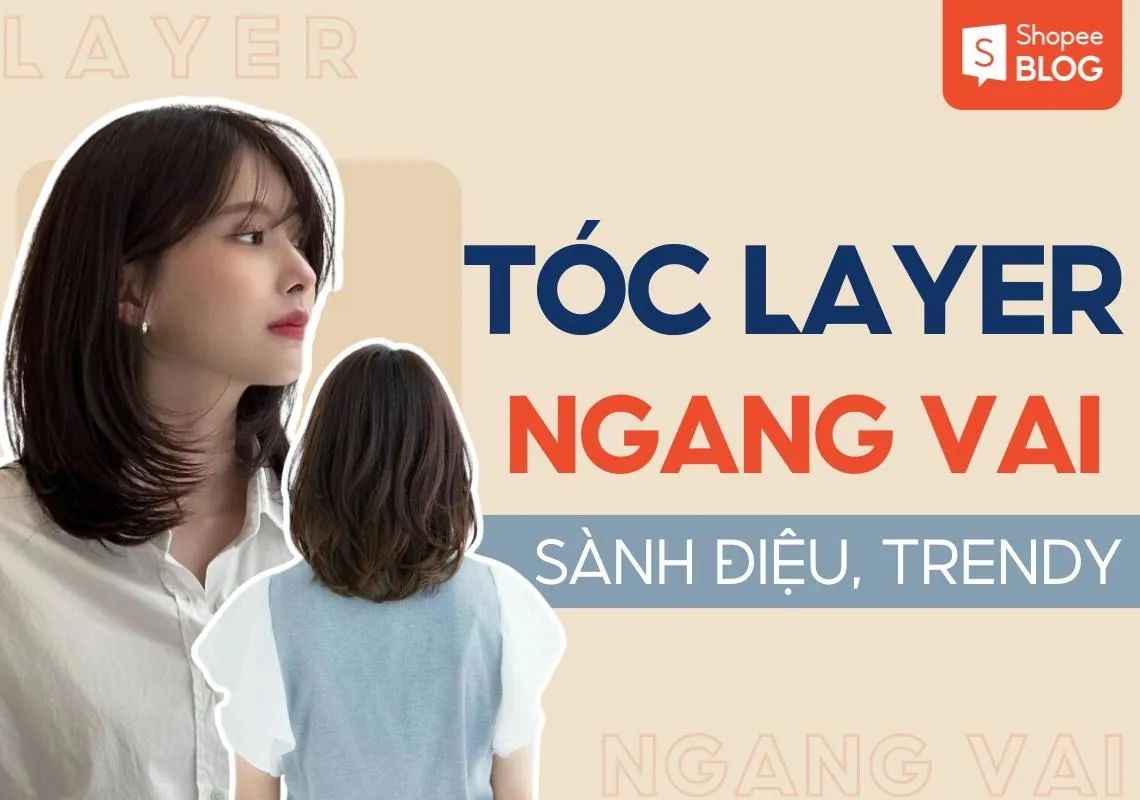 13+ kiểu tóc layer ngang vai từ cá tính đến nữ tính