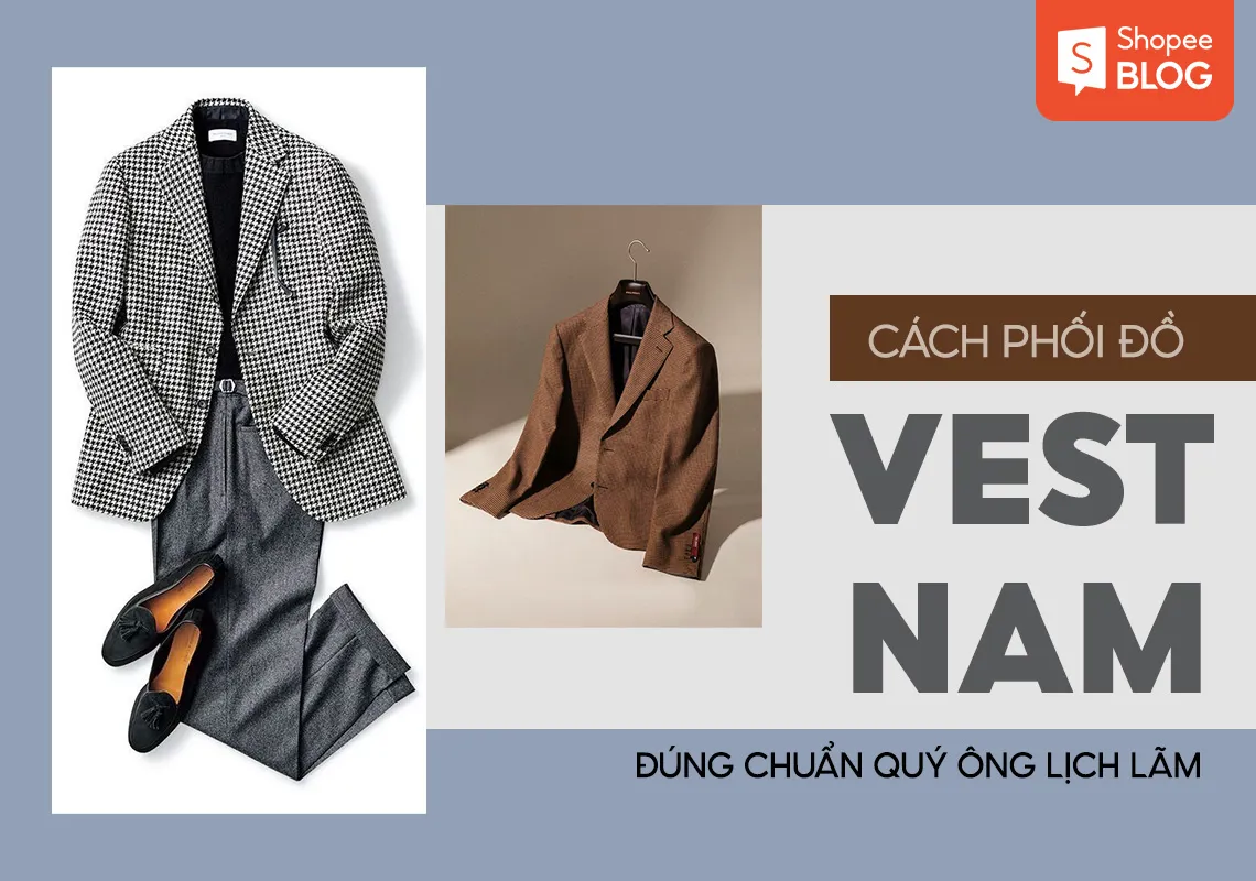 15+ gợi ý phối đồ vest nam đúng chuẩn quý ông lịch lãm