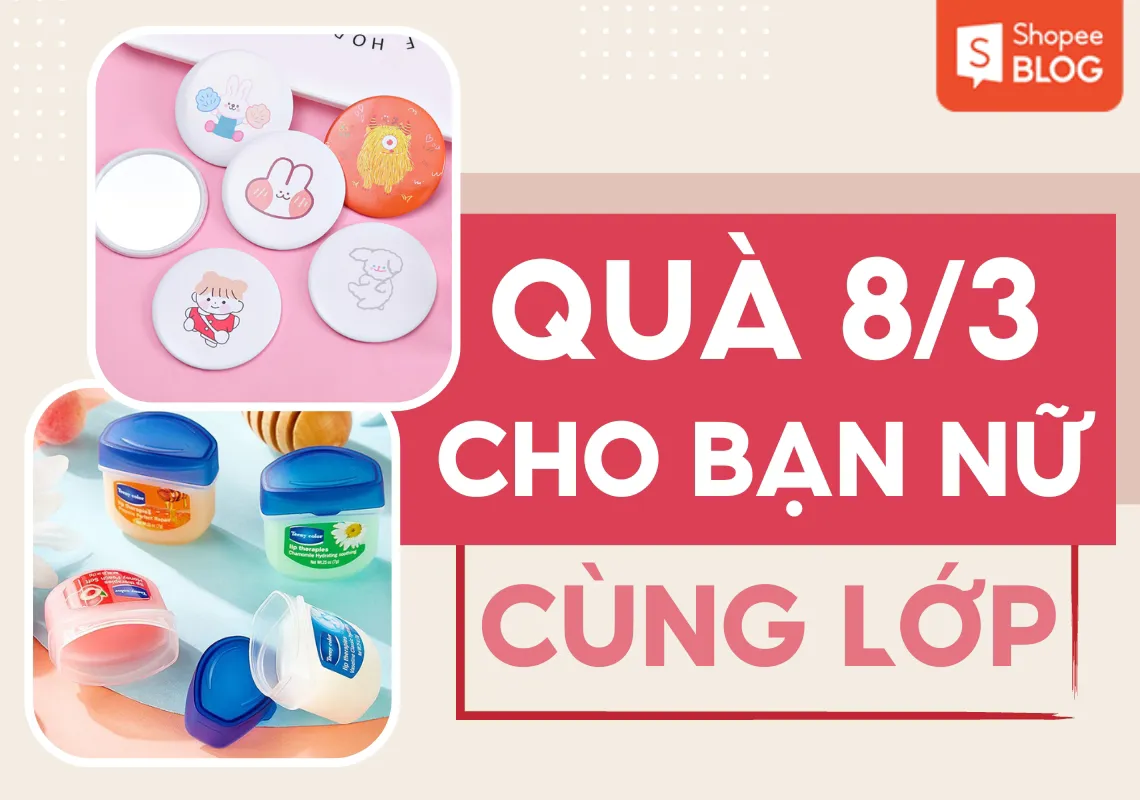 15+ món quà 8/3 cho các bạn nữ trong lớp cực kỳ ý nghĩa