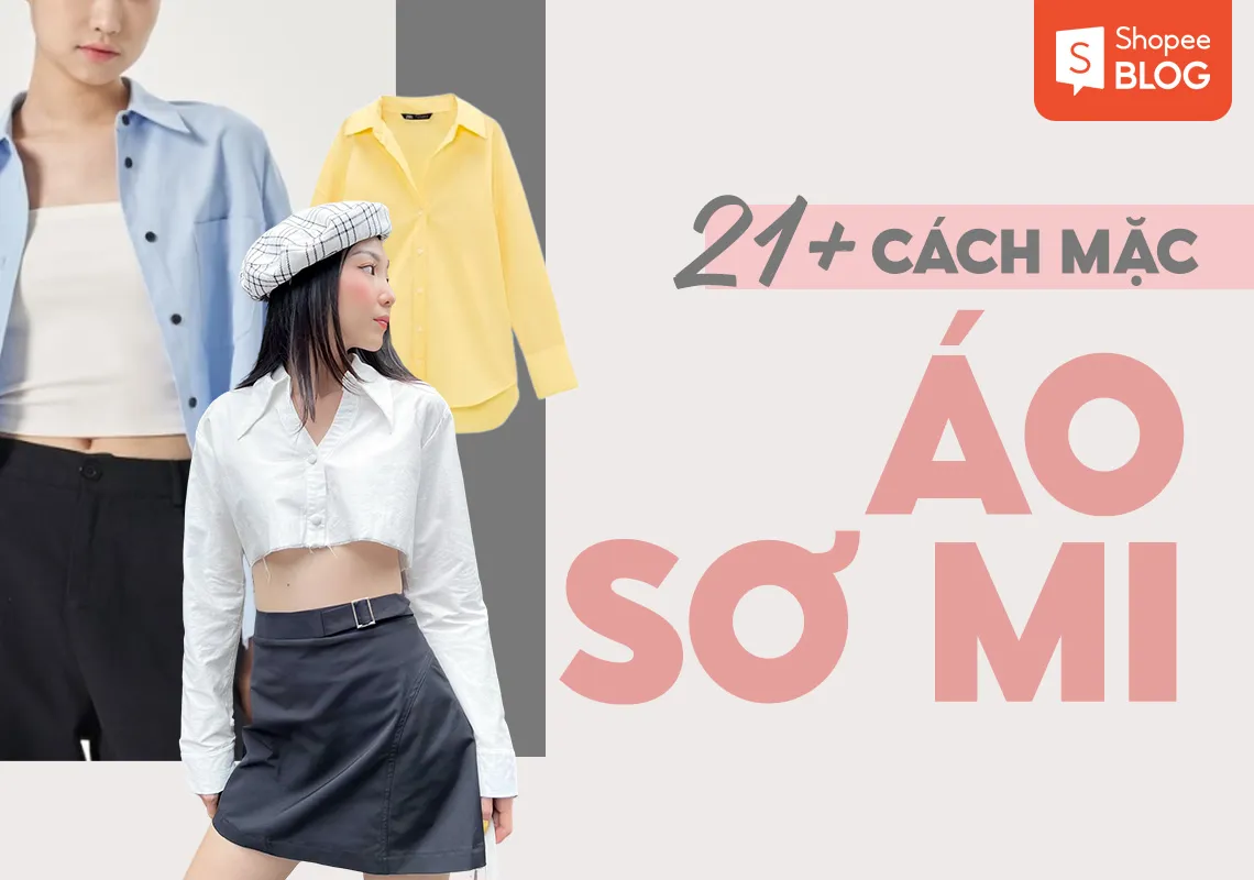 21+ cách phối đồ với áo sơ mi nữ đa dạng mọi phong cách