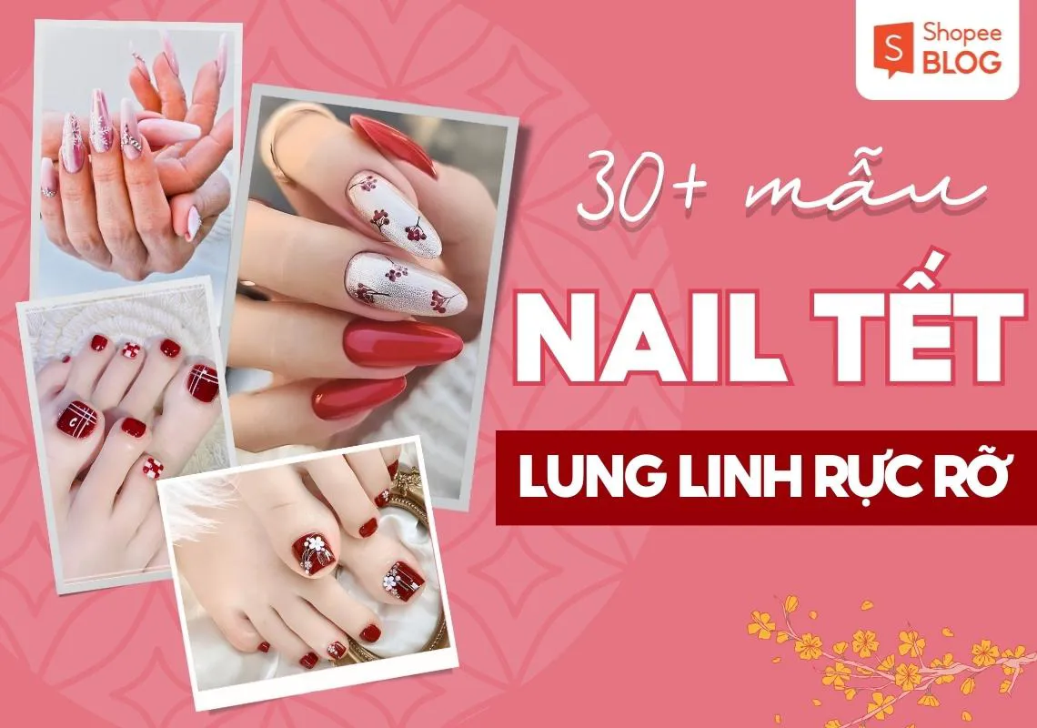 30+ mẫu nail Tết 2024 hot trend, rực rỡ đón Xuân sang