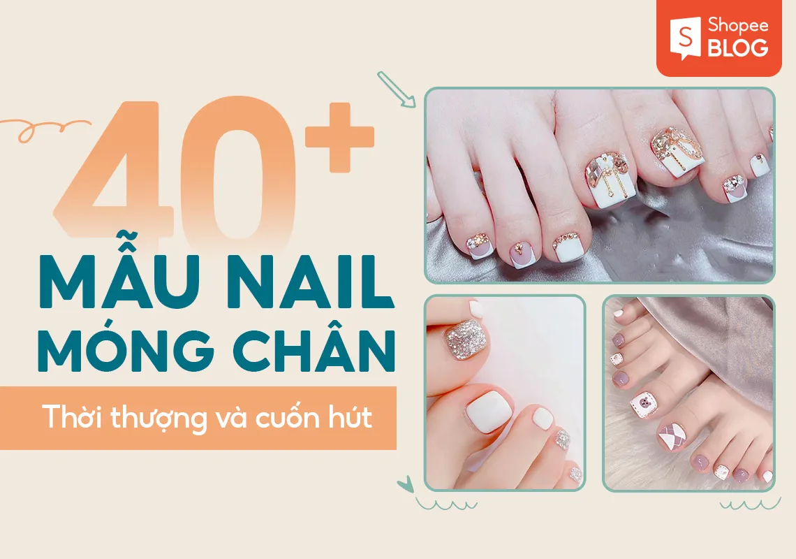 40+ mẫu móng chân đẹp, sáng da và cực sang cho bạn nữ