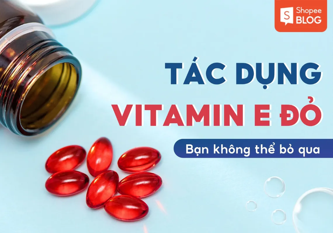 7 tác dụng của vitamin E đỏ mà bạn không thể bỏ qua