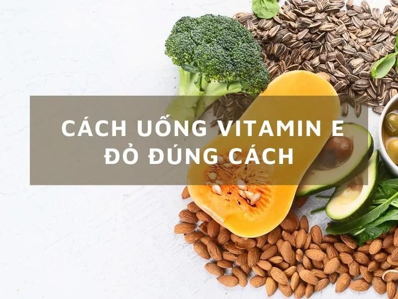 7 tác dụng của vitamin E đỏ mà bạn không thể bỏ qua