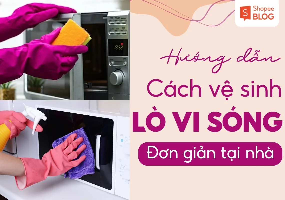 8+ cách vệ sinh lò vi sóng đơn giản, hiệu quả ngay tại nhà