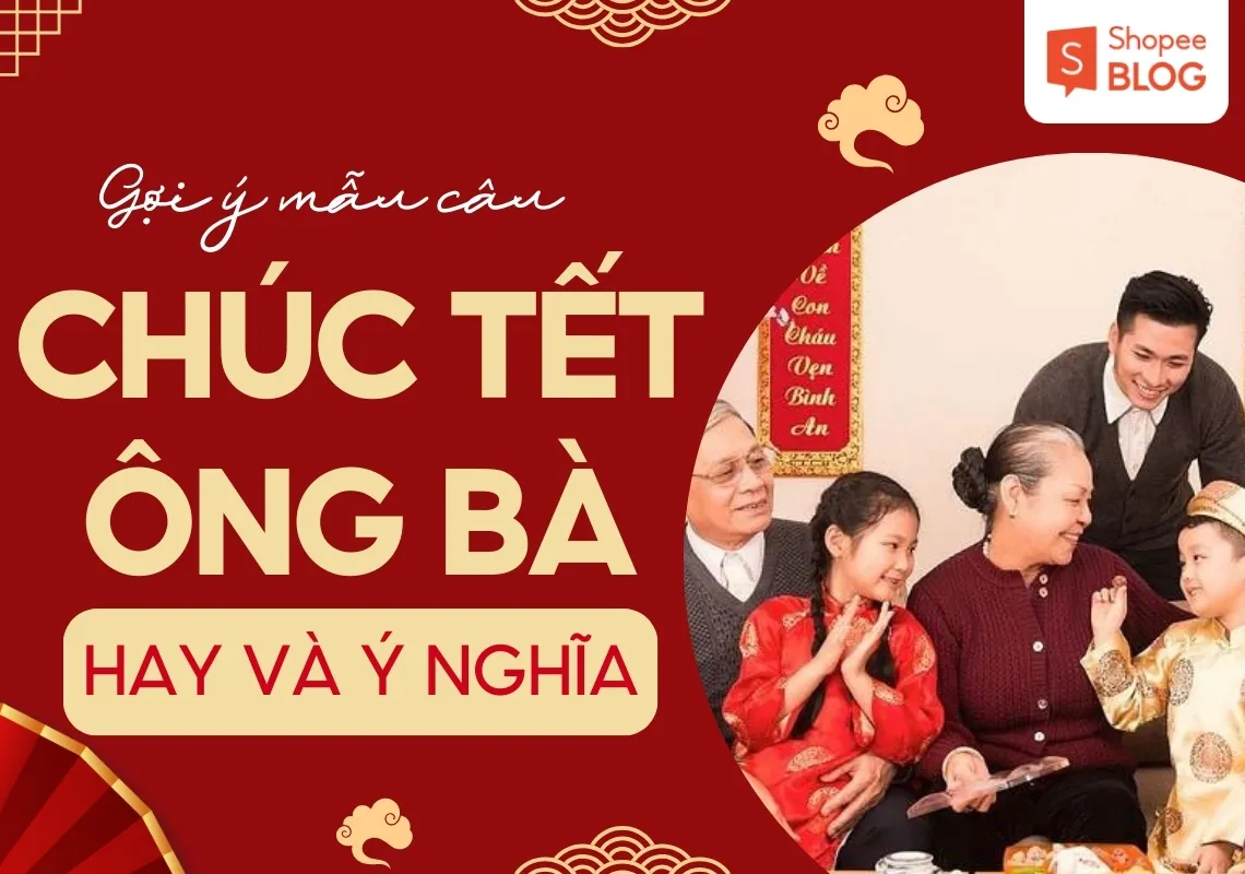 80+ câu chúc Tết ông bà hay, ngắn gọn và ý nghĩa