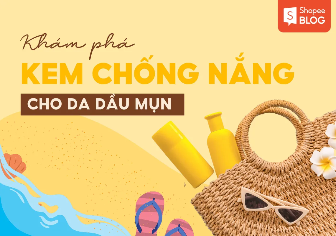 9+ kem chống nắng cho da dầu mụn kiềm dầu, hiệu quả tốt