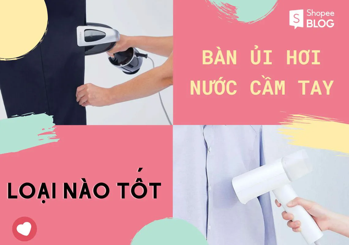 Bàn ủi hơi nước cầm tay loại nào tốt & nên mua nhất?