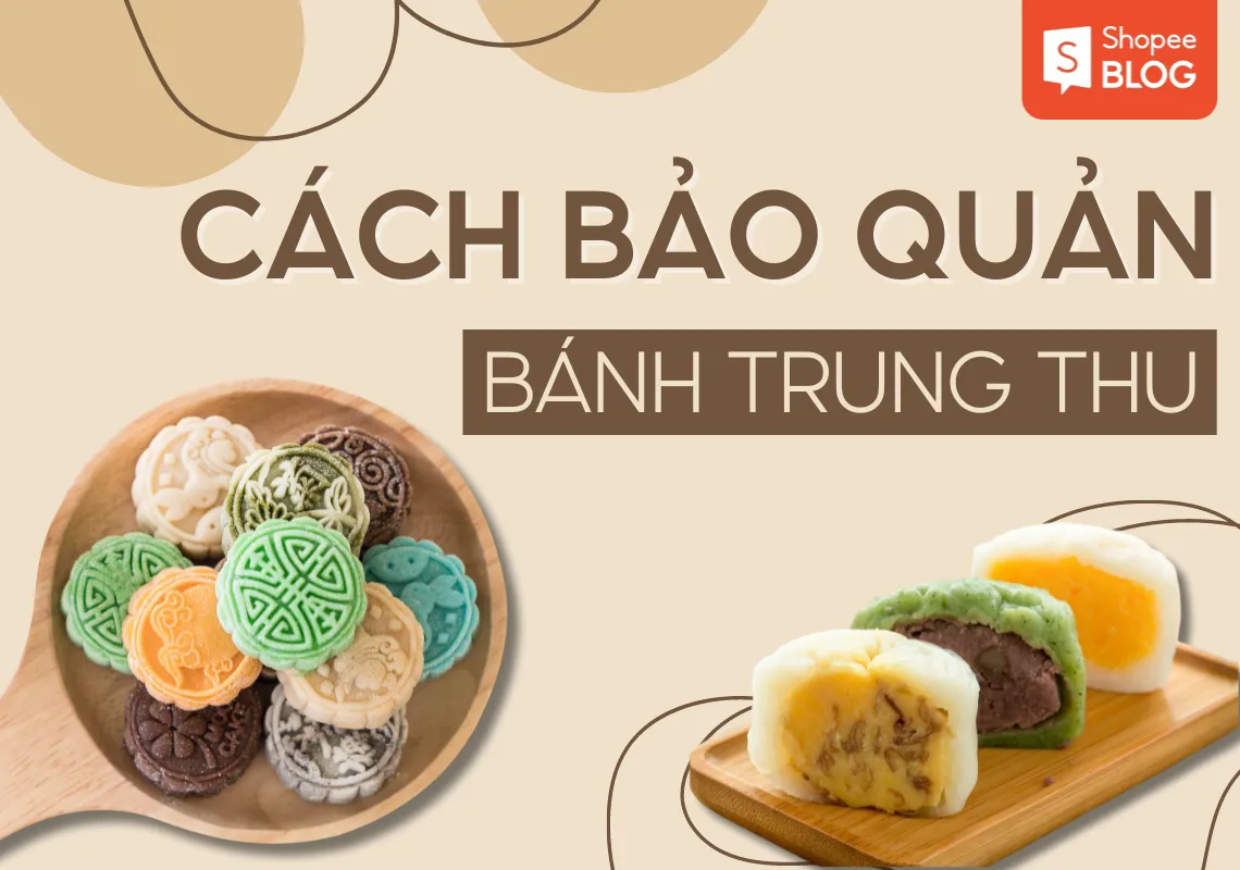 Bánh trung thu để được bao lâu? Cách bảo quản bánh trung thu