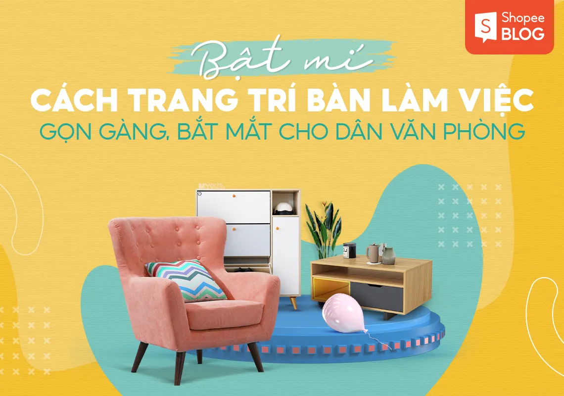 Bật mí cách trang trí bàn làm việc gọn gàng, bắt mắt cho dân văn phòng