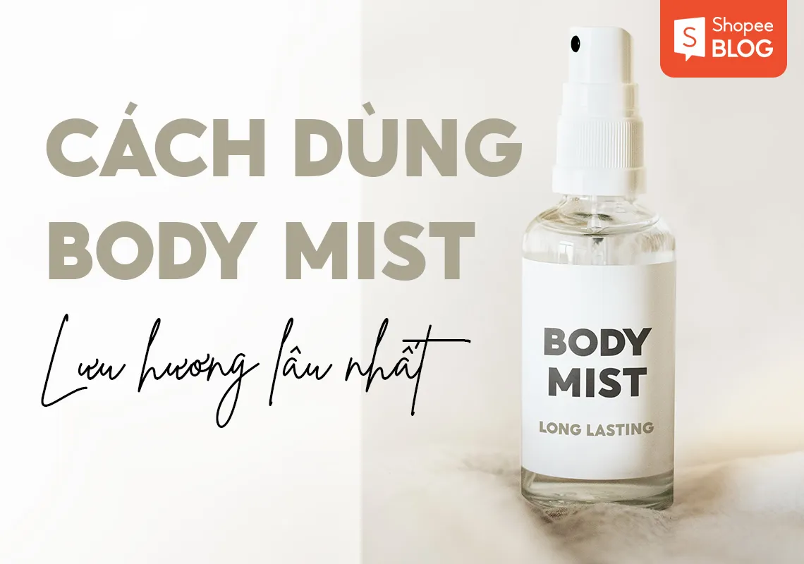 Cách dùng body mist lưu hương thơm lâu nhất trên cơ thể