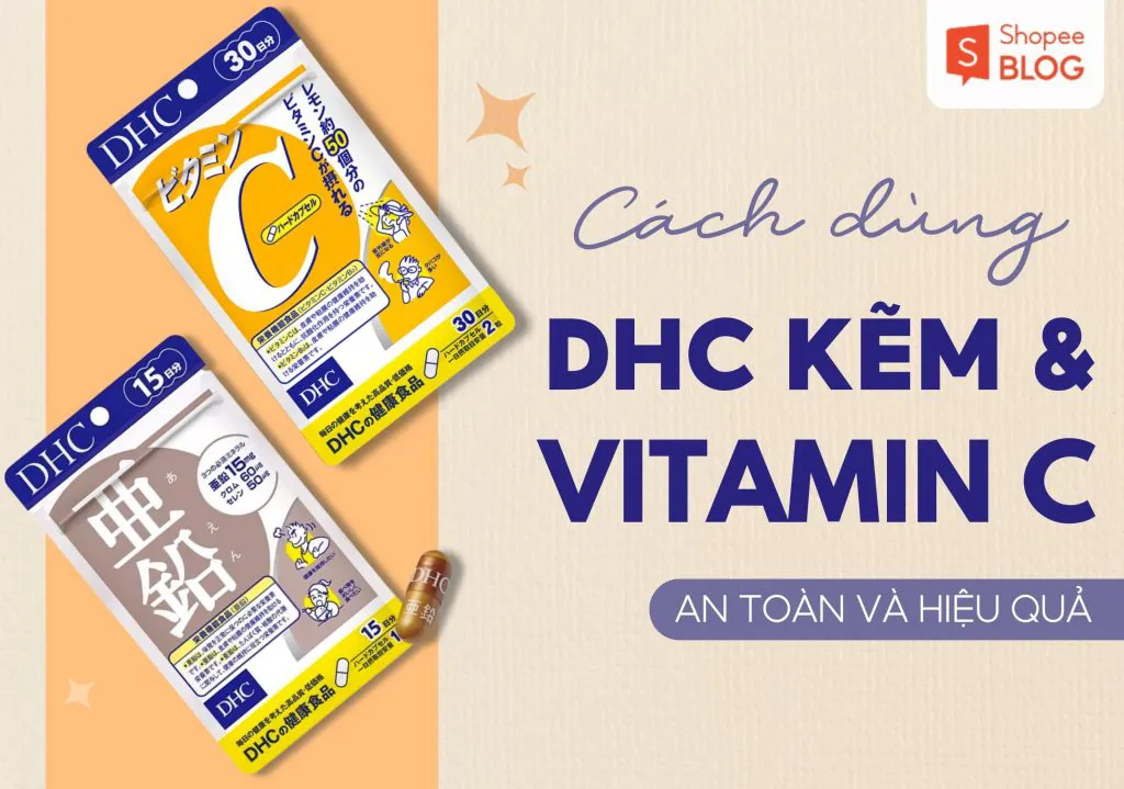 Cách uống DHC Kẽm và Vitamin C làm đẹp da hiệu quả, an toàn