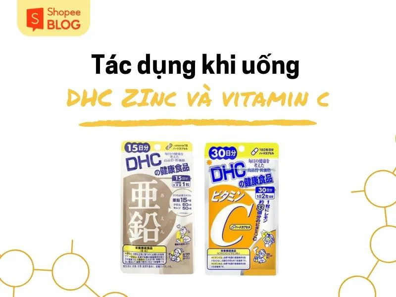 Cách uống DHC Kẽm và Vitamin C làm đẹp da hiệu quả, an toàn