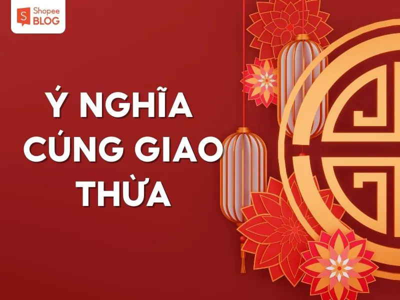 Cúng giao thừa 2024 chi tiết nhất: mâm cơm, văn khấn, nghi thức,…