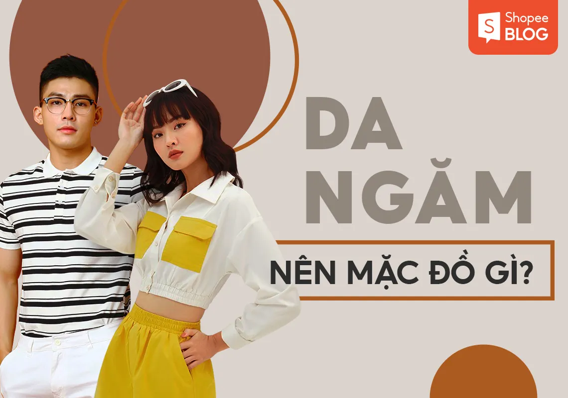 Da ngăm nên mặc màu gì để vừa đẹp vừa ấn tượng