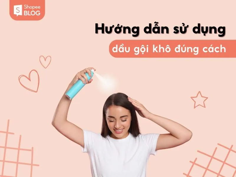 Dầu gội khô nào tốt? Review 7 loại dầu gội tốt đáng dùng nhất