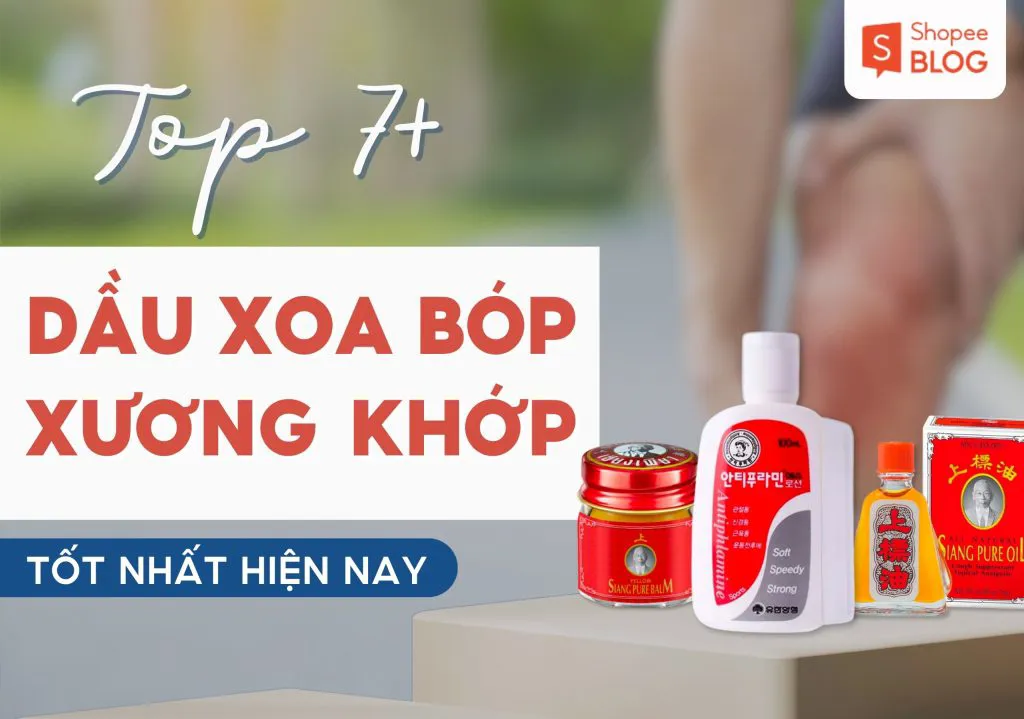 Điểm danh 7 loại dầu xoa bóp xương khớp tốt nhất hiện nay