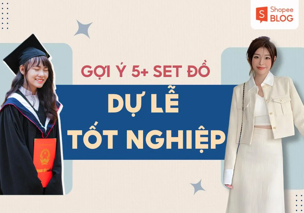 Dự lễ tốt nghiệp nên mặc gì? Gợi ý 5+ set đồ ấn tượng