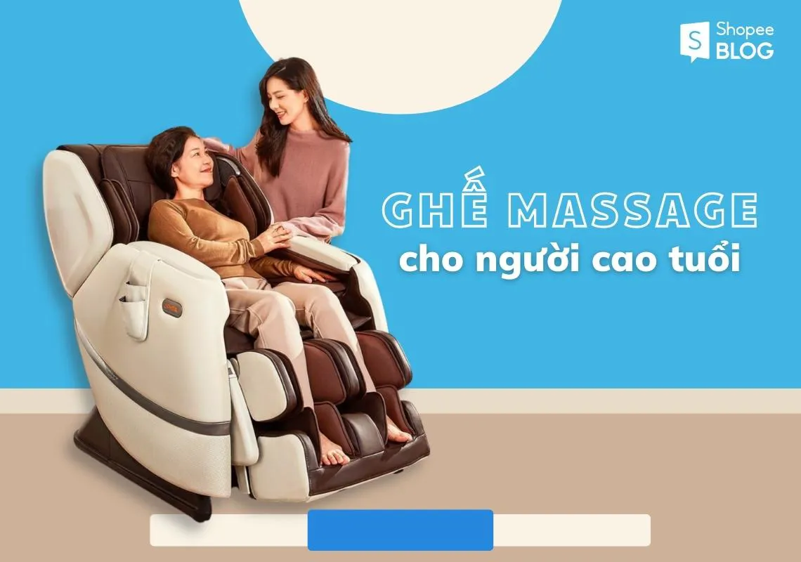 Ghế massage cho người cao tuổi: Cách chọn và lưu ý sử dụng