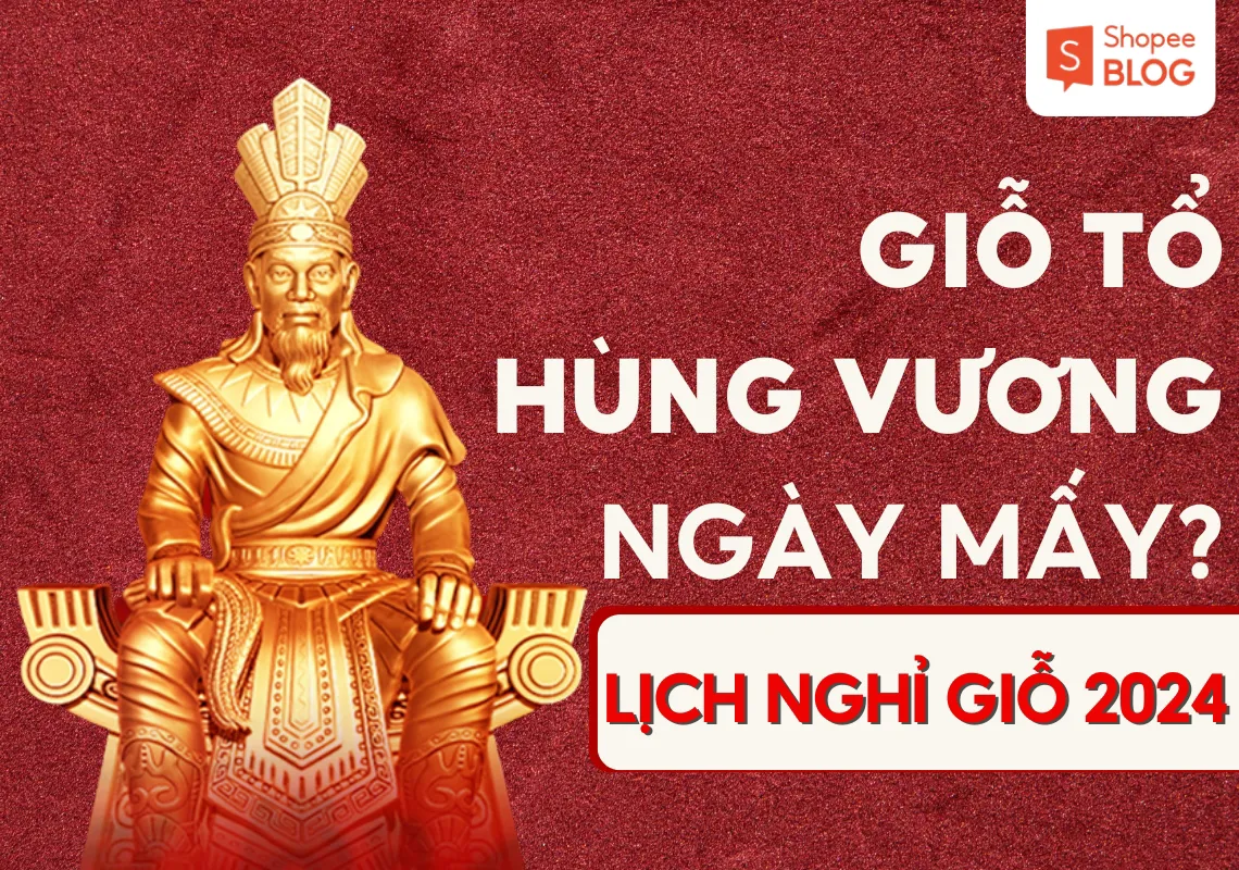 Giỗ tổ Hùng vương ngày mấy? Lịch nghỉ lễ Giỗ tổ 2024