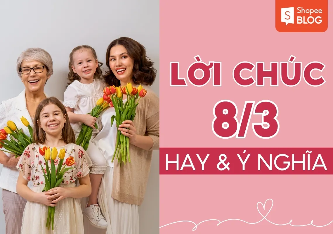 Gợi ý 100+ lời chúc 8/3 hay và ý nghĩa nhất