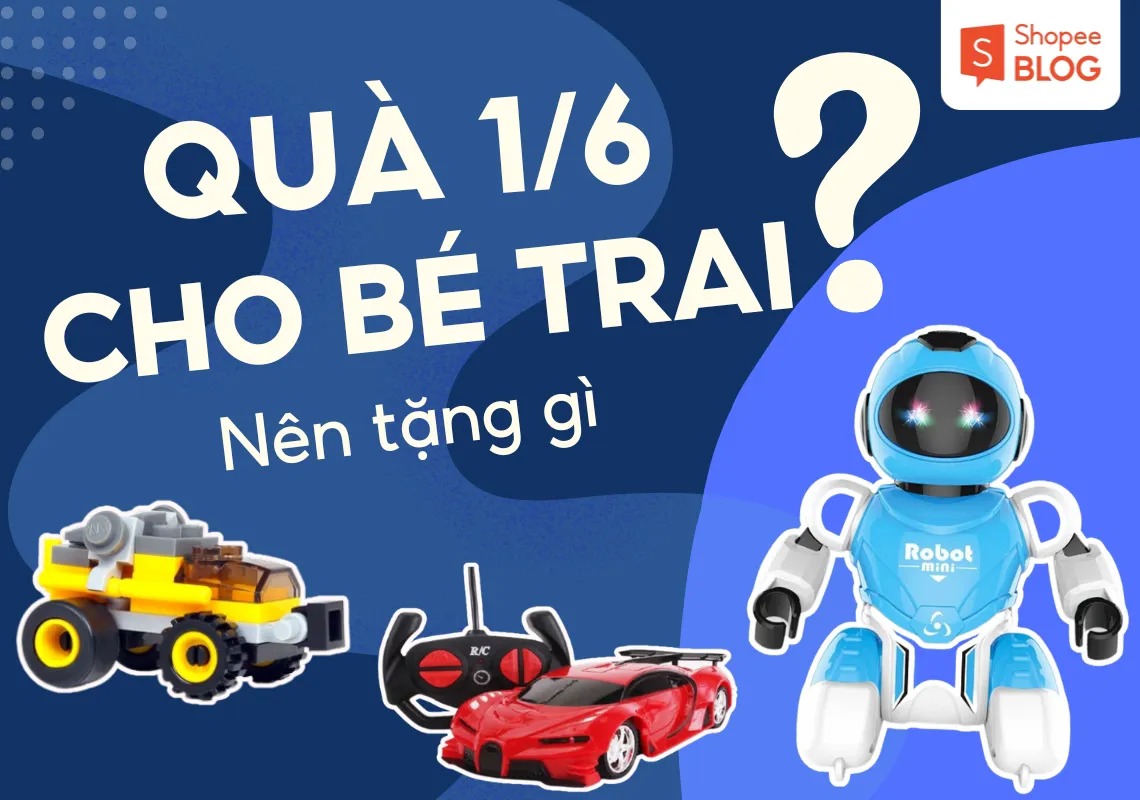 Gợi ý 15+ món quà 1/6 cho bé trai khiến con thích mê