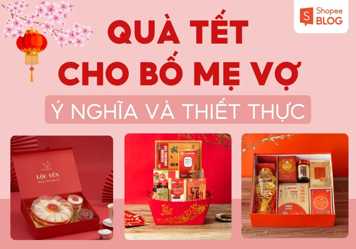 Gợi ý 15+ món quà Tết bố mẹ vợ thiết thực, ý nghĩa