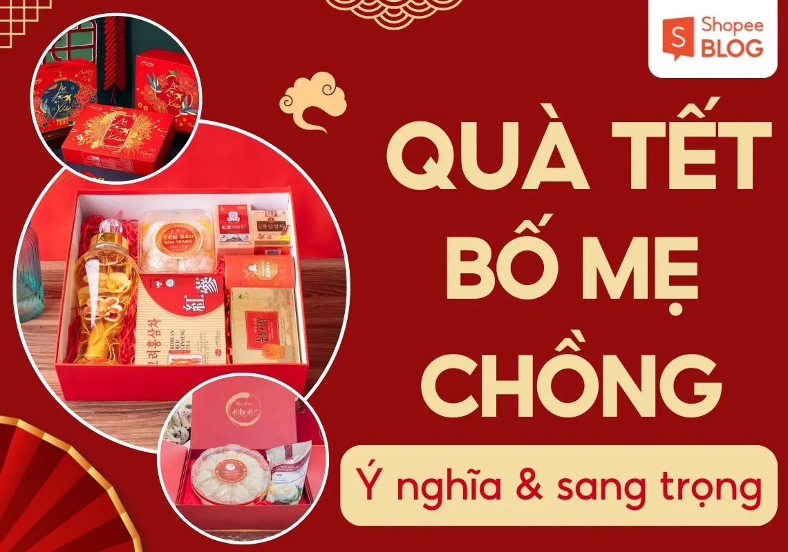 Gợi ý 15+ quà Tết cho bố mẹ chồng ý nghĩa và sang trọng