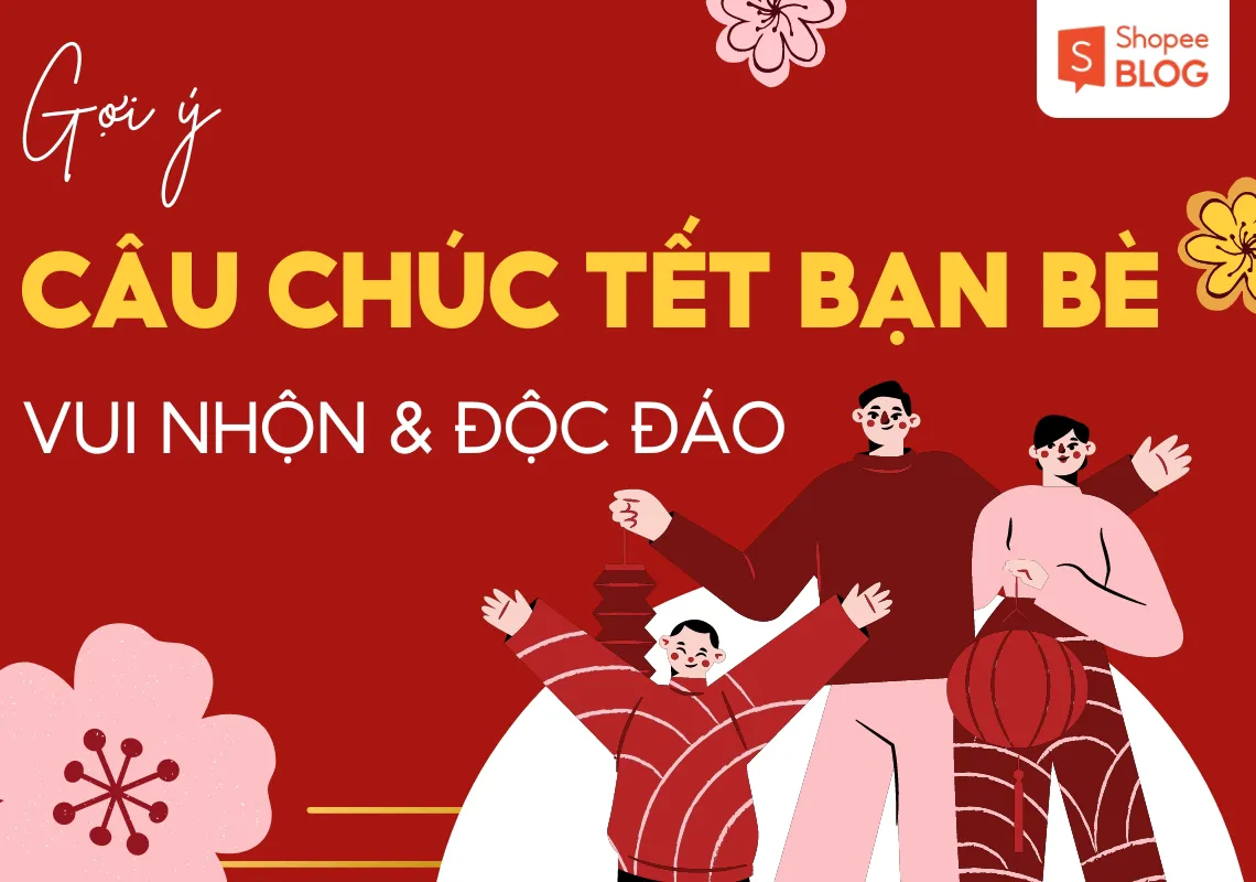 Gợi ý 80+ câu chúc Tết bạn bè vui nhộn và độc đáo