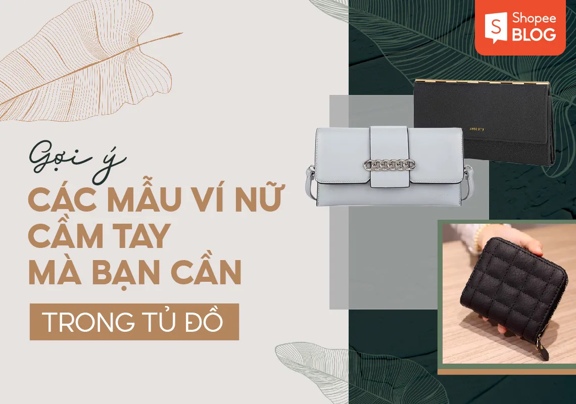 Gợi ý các mẫu ví nữ cầm tay đẹp mà bạn cần có trong tủ đồ