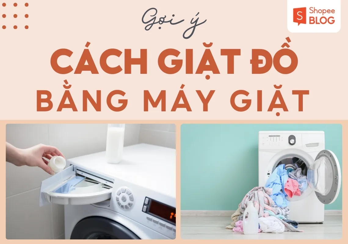 Gợi ý cách giặt đồ bằng máy giặt giữ quần áo luôn bền đẹp