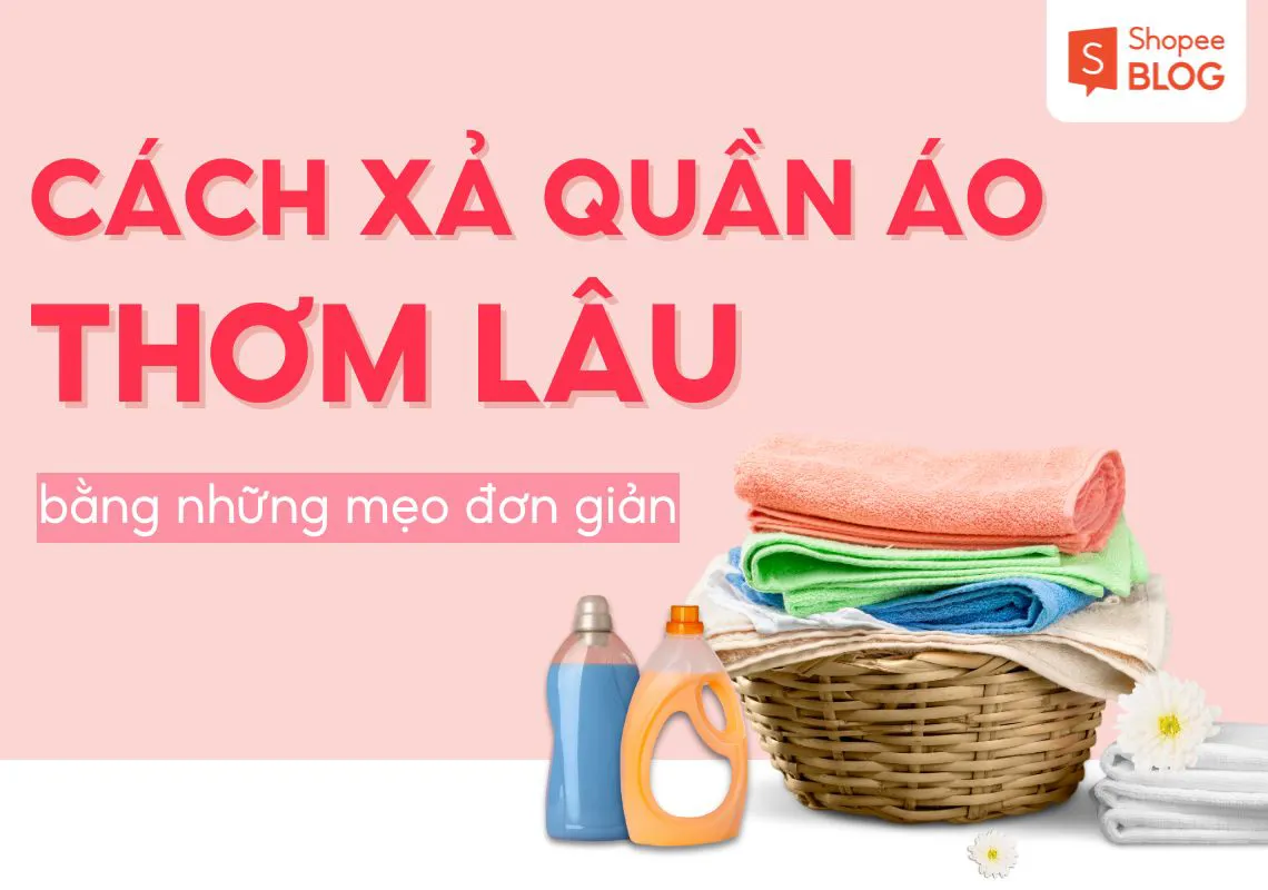 Gợi ý cách xả quần áo thơm lâu bằng những mẹo đơn giản