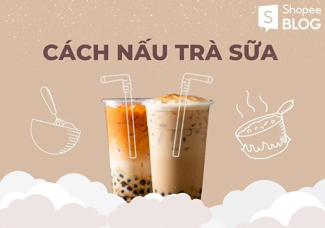 Hướng dẫn 5 cách nấu trà sữa tại nhà thơm ngon, chuẩn vị