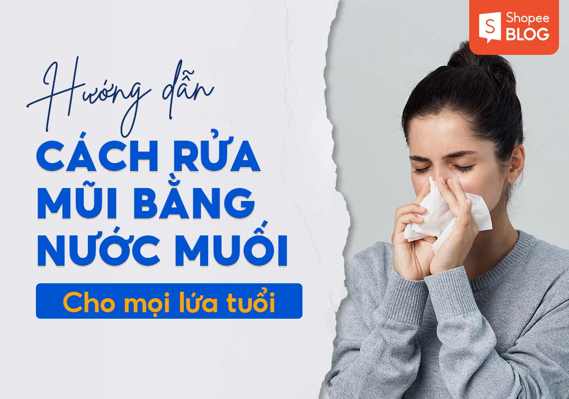 Hướng dẫn cách rửa mũi bằng nước muối cho mọi lứa tuổi