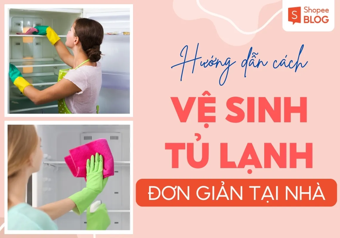 Hướng dẫn cách vệ sinh tủ lạnh nhanh chóng, hết mùi tại nhà