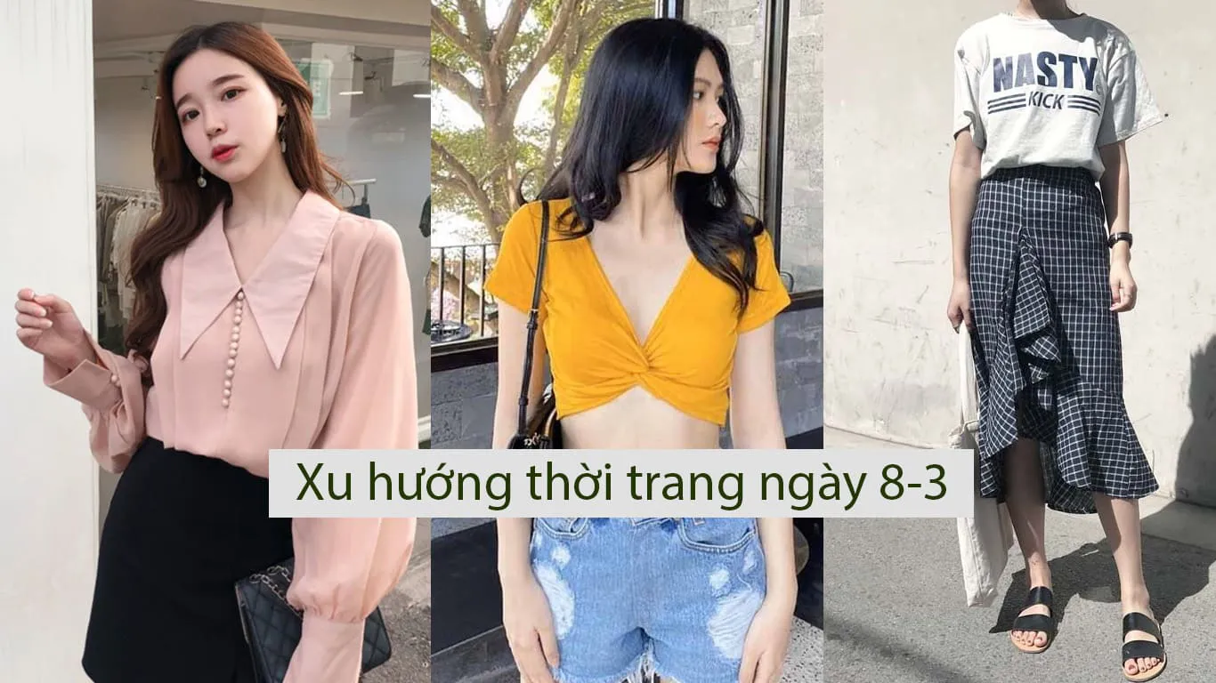 International Women’s Day Lookbook: Xu hướng thời trang ngày 8 – 3