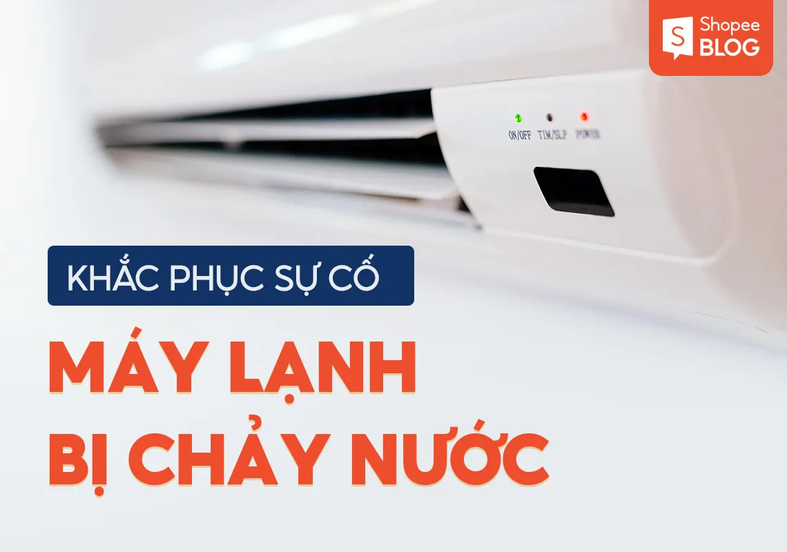 Khắc phục sự cố máy lạnh bị chảy nước để tiết kiệm điện năng