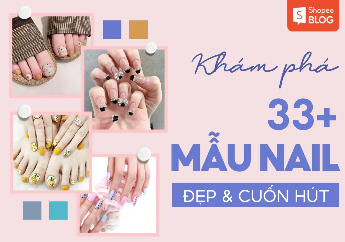 Khám phá tất tần tật 33+ mẫu nail đẹp, cuốn hút cho bạn nữ