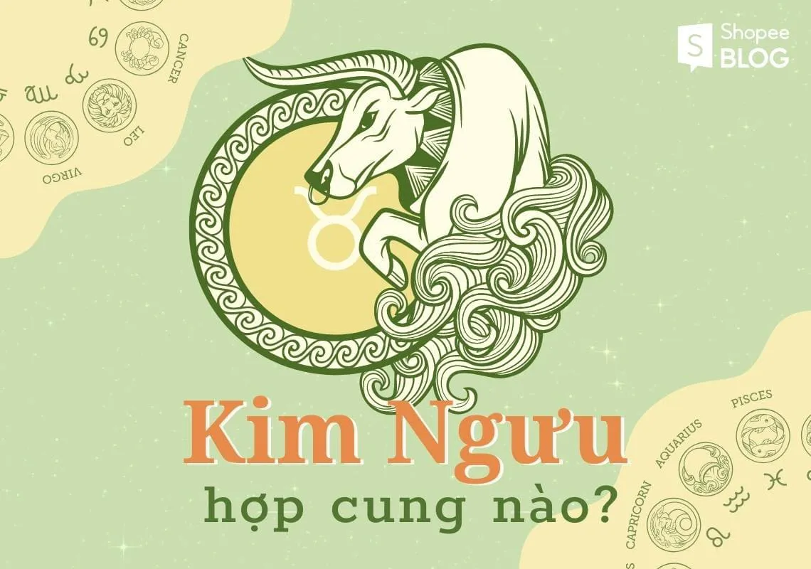 Kim Ngưu hợp với cung nào? Những điều ít ai biết về Kim Ngưu