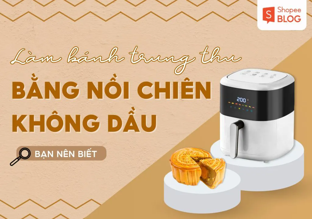 Làm bánh Trung Thu bằng nồi chiên không dầu thơm ngon