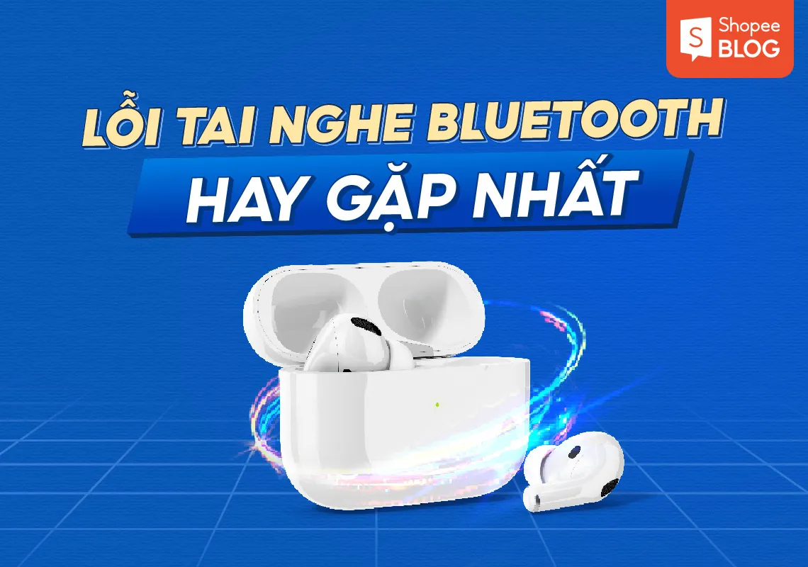 Lỗi tai nghe Bluetooth chỉ nghe được 1 bên hay gặp nhất