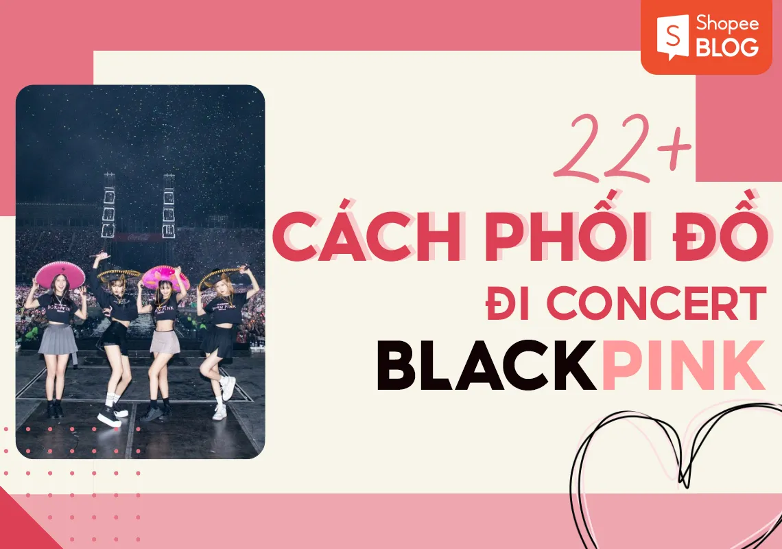 Mặc gì đi concert BLACKPINK? 22+ cách phối đồ sành điệu