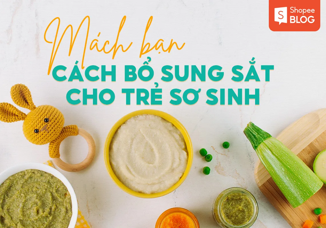 Mách bạn cách bổ sung sắt cho trẻ sơ sinh hiệu quả, an toàn