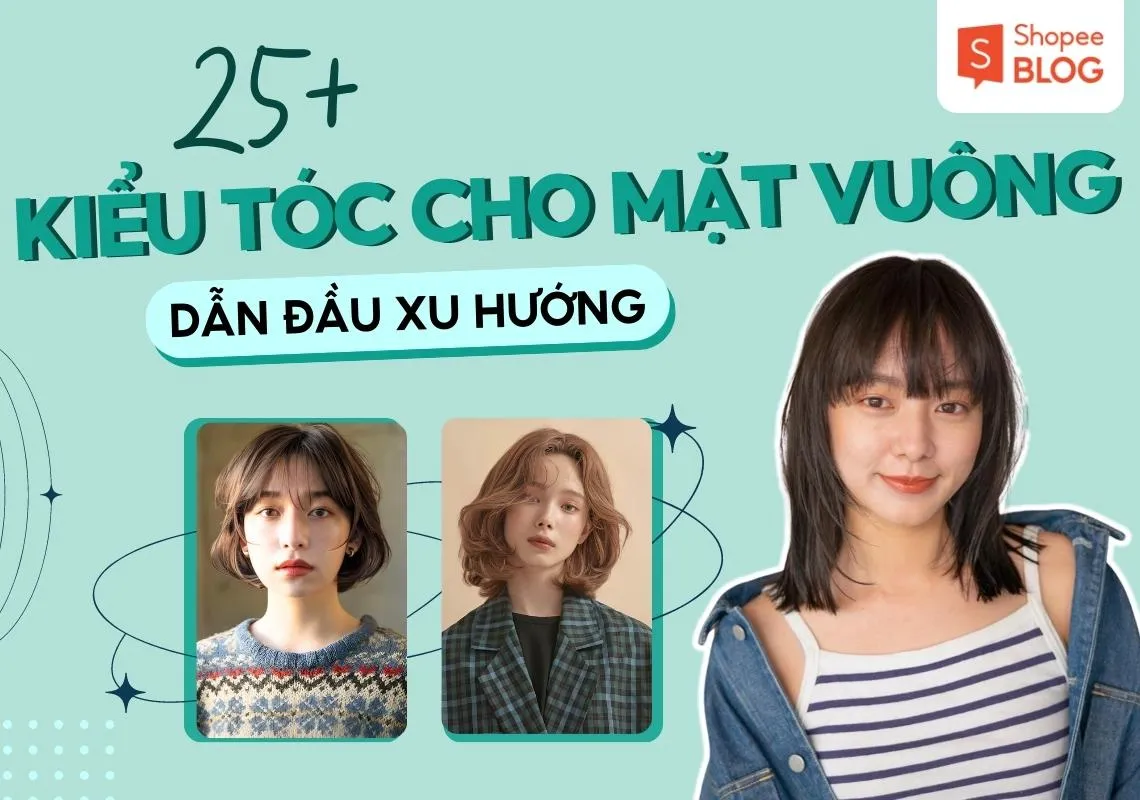 Mặt vuông để tóc gì đẹp? 25+ kiểu tóc cho mặt vuông đẹp, ấn tượng 2024