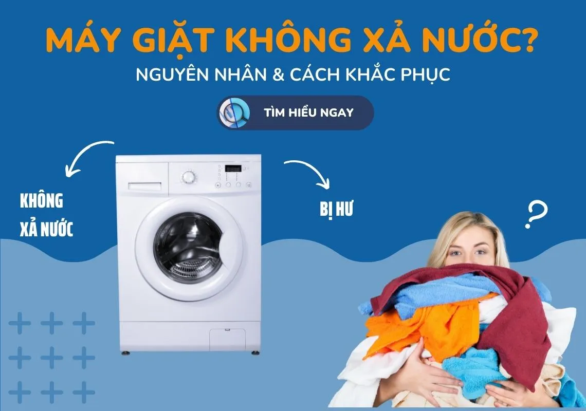 Máy giặt không xả nước? Nguyên nhân và cách khắc phục