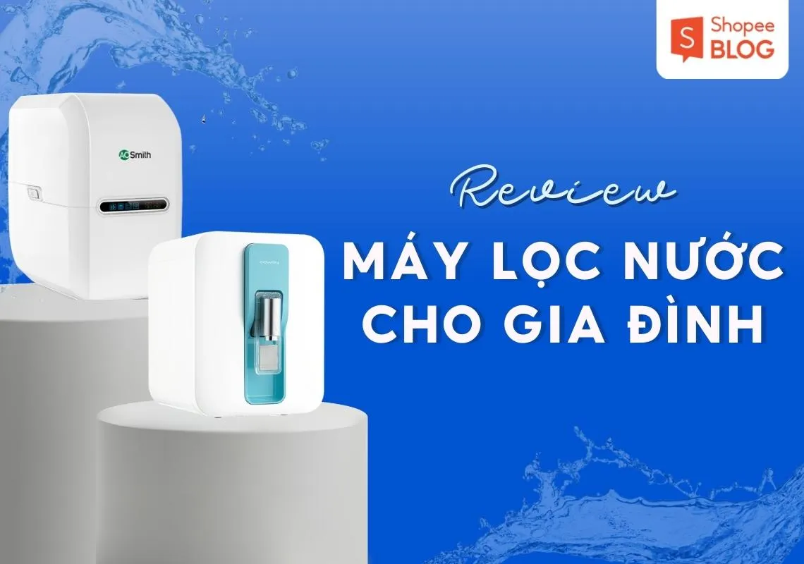 Máy lọc nước loại nào tốt? Top 7 sản phẩm đáng mua 