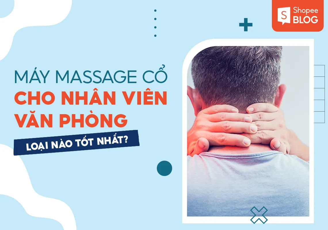 Máy massage cổ loại nào tốt dành cho nhân viên văn phòng