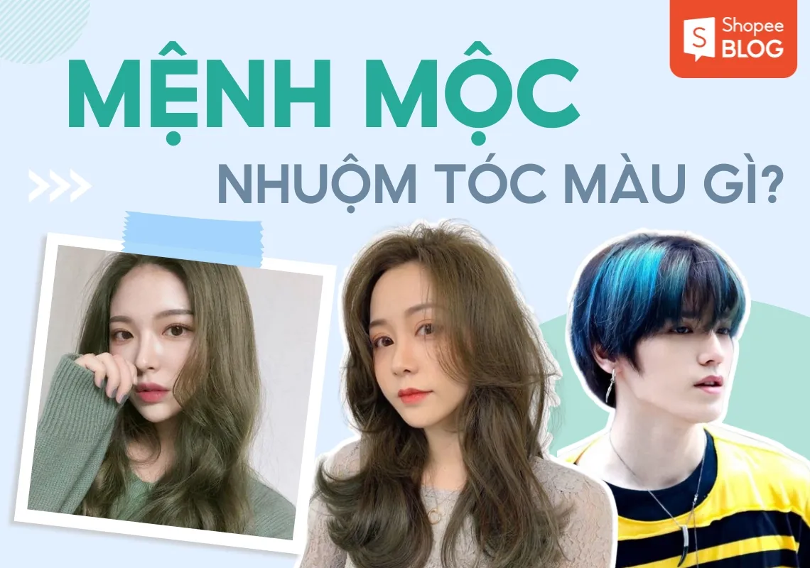 Mệnh Mộc nhuộm tóc màu gì? 10+ màu tóc phong thủy cho mệnh Mộc